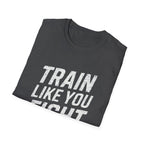 Train Like You Fight T-Shirt